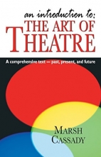 Cover art for An Introduction to the Art of Theatre: A Comprehensive Text- Past, Present, And Future