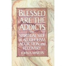 Cover art for Blessed Are the Addicts: The Spiritual Side of Alcoholism, Addiction and Recovery