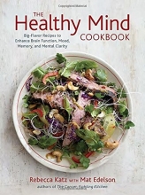 Cover art for The Healthy Mind Cookbook: Big-Flavor Recipes to Enhance Brain Function, Mood, Memory, and Mental Clarity