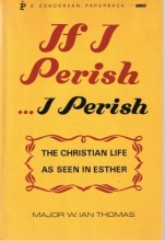 Cover art for If I perish, I perish;: The Christian life as seen in Esther,