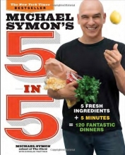 Cover art for Michael Symon's 5 in 5: 5 Fresh Ingredients + 5 Minutes = 120 Fantastic Dinners
