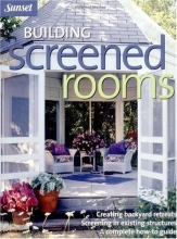 Cover art for Building Screened Rooms: Creating Backyard Retreats, Screening in Existing Structures, A Complete How-to Guide