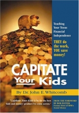 Cover art for Capitate Your Kids: Teaching Your Teens Financial Independence