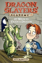 Cover art for 97 Ways to Train a Dragon #9 (Dragon Slayers' Academy)