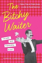 Cover art for The Bitchy Waiter: Tales, Tips & Trials from a Life in Food Service