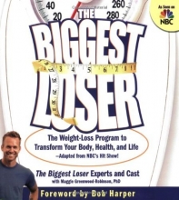 Cover art for The Biggest Loser: The Weight Loss Program to Transform Your Body, Health, and Life--Adapted from NBC's Hit Show!