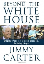 Cover art for Beyond the White House: Waging Peace, Fighting Disease, Building Hope