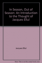Cover art for In Season Out of Season: An Introduction to the Thought of Jacques Ellul