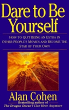 Cover art for Dare to Be Yourself: How to Quit Being an Extra in Other Peoples Movies and Become the Star of Your Own