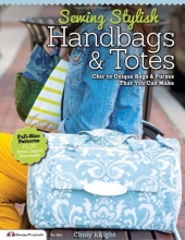 Cover art for Sewing Stylish Handbags & Totes: Chic to Unique Bags & Purses That You Can Make