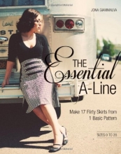 Cover art for The Essential A-line: Make 17 Flirty Skirts from 1 Basic Pattern