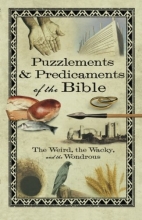 Cover art for Puzzlements & Predicaments of the Bible: The Weird, the Wacky, and the Wondrous