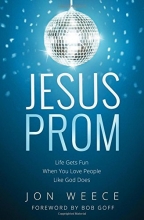 Cover art for Jesus Prom: Life Gets Fun When You Love People Like God Does