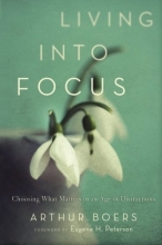 Cover art for Living into Focus: Choosing What Matters in an Age of Distractions