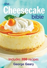 Cover art for The Cheesecake Bible: Includes 200 Recipes