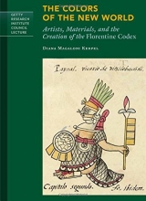 Cover art for The Colors of the New World: Artists, Materials, and the Creation of the Florentine Codex (Getty Research Institute Council Lecture Series)