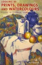 Cover art for [(Looking at Prints, Drawings and Watercolours : A Guide to Technical Terms)] [By (author) Paul Goldman] published on (November, 2006)