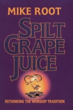 Cover art for Spilt Grape Juice: Rethinking the Worship Tradition