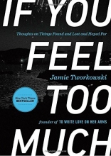 Cover art for If You Feel Too Much: Thoughts on Things Found and Lost and Hoped For