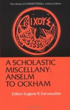 Cover art for A Scholastic Miscellany: Anselm to Ockham (Library of Christian Classics (Ichthus ed.).)