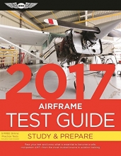 Cover art for Airframe Test Guide 2017: The "Fast-Track" to Study for and Pass the Aviation Maintenance Technician Knowledge Exam (Fast-Track Test Guides)