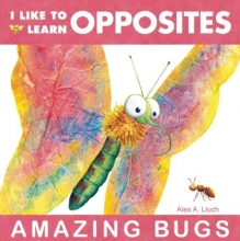Cover art for I Like to Learn Opposites: Amazing Bugs