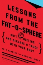 Cover art for Lessons from the Fat-o-sphere: Quit Dieting and Declare a Truce with Your Body