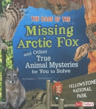 Cover art for The Case of the Missing Arctic Fox and Other True Animal Mysteries for You to Solve (Seriously True Mysteries)