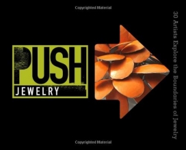 Cover art for PUSH Jewelry: 30 Artists Explore the Boundaries of Jewelry (PUSH Series)