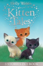 Cover art for Holly Webb's Kitten Tales: Sky the Unwanted Kitten, Ginger the Stray Kitten, Misty the Abandoned Kitten (Holly Webb Animal Stories)