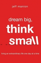 Cover art for Dream Big, Think Small: Living an Extraordinary Life One Day at a Time