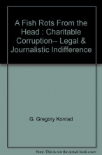 Cover art for A Fish Rots From the Head : Charitable Corruption-- Legal & Journalistic Indifference