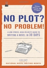 Cover art for No Plot? No Problem! Revised and Expanded Edition: A Low-stress, High-velocity Guide to Writing a Novel in 30 Days