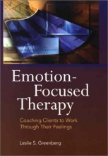Cover art for Emotion-Focused Therapy: Coaching Clients to Work Through Their Feelings