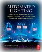 Cover art for Automated Lighting: The Art and Science of Moving Light in Theatre, Live Performance, Broadcast, and Entertainment