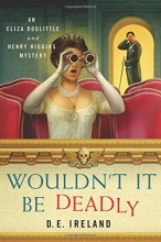 Cover art for Wouldn't It Be Deadly: An Eliza Doolittle and Henry Higgins Mystery (An Eliza Doolittle & Henry Higgins Mystery)