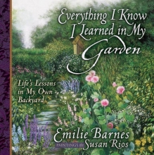 Cover art for Everything I Know I Learned in My Garden: Life's Lessons in My Own Backyard