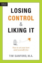Cover art for Losing Control and Liking It: How to Set Your Teen (and Yourself) Free