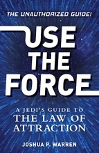 Cover art for Use The Force: A Jedi's Guide to the Law of Attraction
