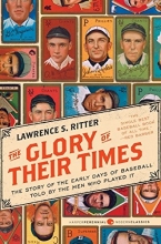 Cover art for The Glory of Their Times: The Story of the Early Days of Baseball Told by the Men Who Played It (Harper Perennial Modern Classics)