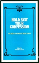 Cover art for Hold Fast Your Confession: Studies in Church Principles