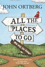 Cover art for All the Places to Go . . . How Will You Know?: God Has Placed before You an Open Door.  What Will You Do?