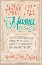Cover art for Hands Free Mama: A Guide to Putting Down the Phone, Burning the To-Do List, and Letting Go of Perfection to Grasp What Really Matters!