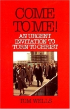 Cover art for Come to Me!: An Urgent Invitation to Turn to Christ