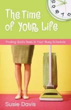 Cover art for The Time of Your Life: Finding God's Rest in Your Busy Schedule