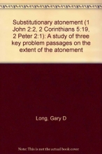 Cover art for Substitutionary atonement (1 John 2:2, 2 Corinthians 5:19, 2 Peter 2:1): A study of three key problem passages on the extent of the atonement