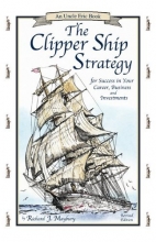 Cover art for The Clipper Ship Strategy: For Success in Your Career, Business, and Investments (An Uncle Eric Book)