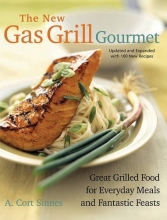 Cover art for New Gas Grill Gourmet: Great Grilled Food For Everyday Meals And Fantastic Feasts