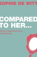 Cover art for Compared to Her...: How to Experience True Contentment