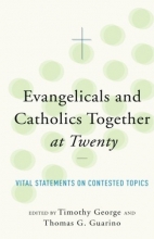 Cover art for Evangelicals and Catholics Together at Twenty: Vital Statements on Contested Topics
